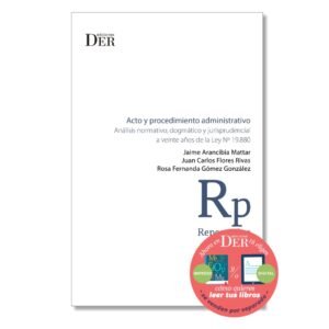 ACTO Y PROCEDIMIENTO ADMINISTRATIVO. ANÁLISIS NORMATIVO, DOGMÁTICO Y JURISPRUDENCIAL A VEINTE AÑOS DE LA LEY Nº 19.880