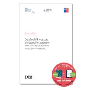 DESAFÍOS HÍDRICOS PARA EL DESARROLLO SOSTENIBLE. ACTAS DE PONENCIAS PRESENTADAS EN LAS XXIV JORNADAS DE DERECHO Y GESTIÓN DE AGUAS