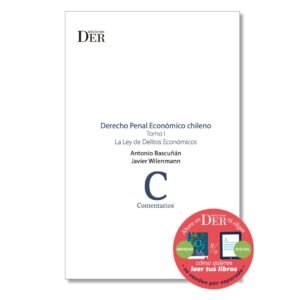 DERECHO PENAL ECONÓMICO CHILENO. TOMO I. PARTE GENERAL