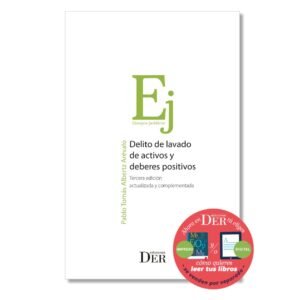 DELITO DE LAVADO DE ACTIVOS Y DEBERES POSITIVOS. TERCERA EDICIÓN ACTUALIZADA Y COMPLEMENTADA