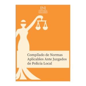 COMPILADO DE NORMAS APLICABLES ANTE LOS JUZGADOS DE POLICÍA LOCAL